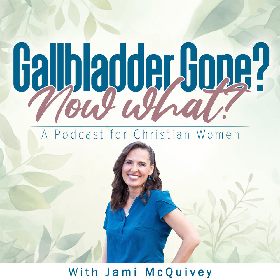 Gallbladder Gone? Now What: A Podcast for Christian Women