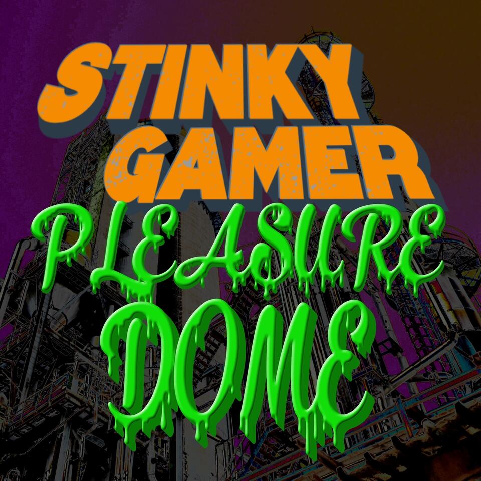 Stinky Gamer Pleasure Dome