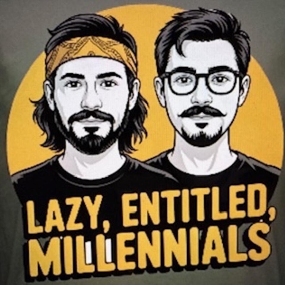 Lazy Entitled Millennials Podcast