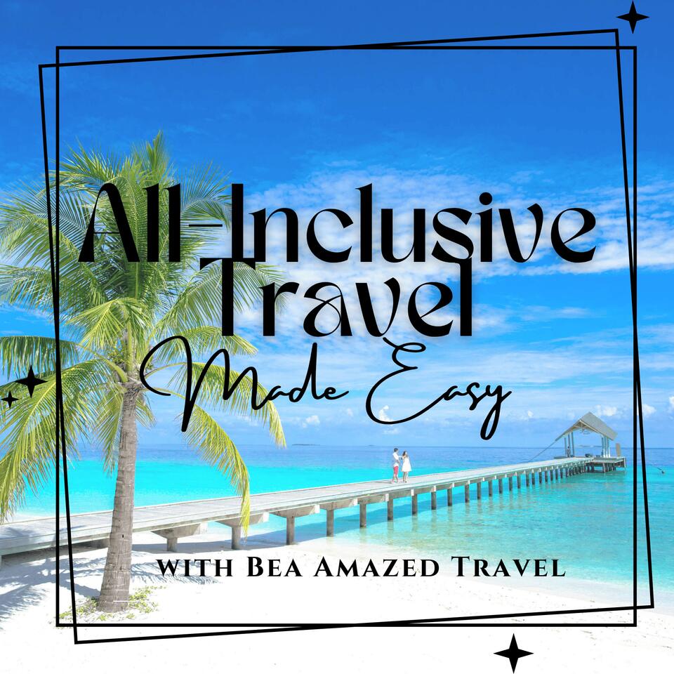 The All-Inclusive Travel Made Easy Podcast