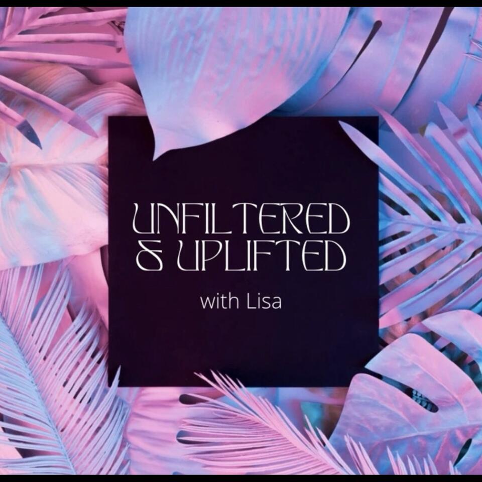 Unfiltered & Uplifted