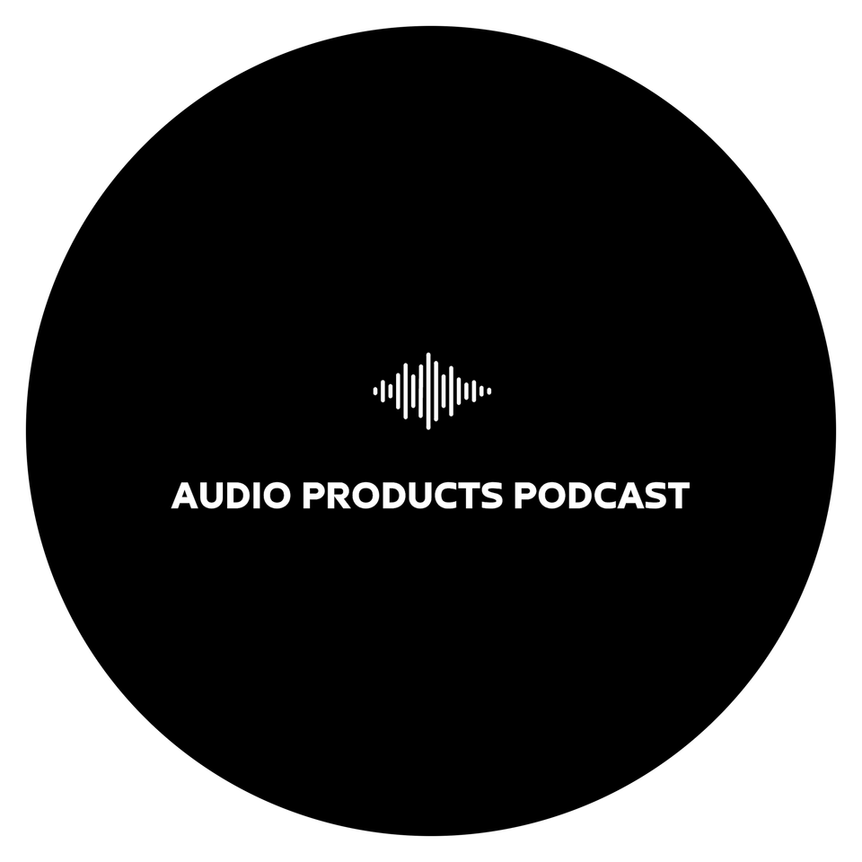 Audio Products Podcast