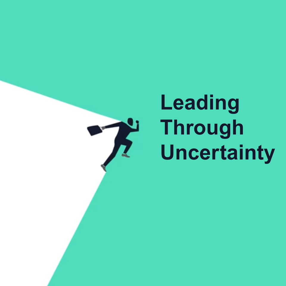Leading Through Uncertainty