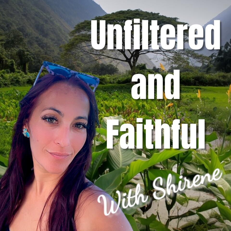 Unfiltered and Faithful with Shirene