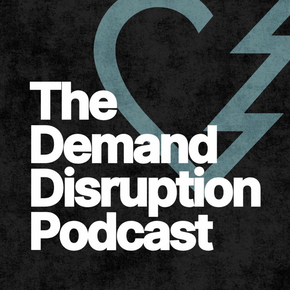 The Demand Disruption Podcast