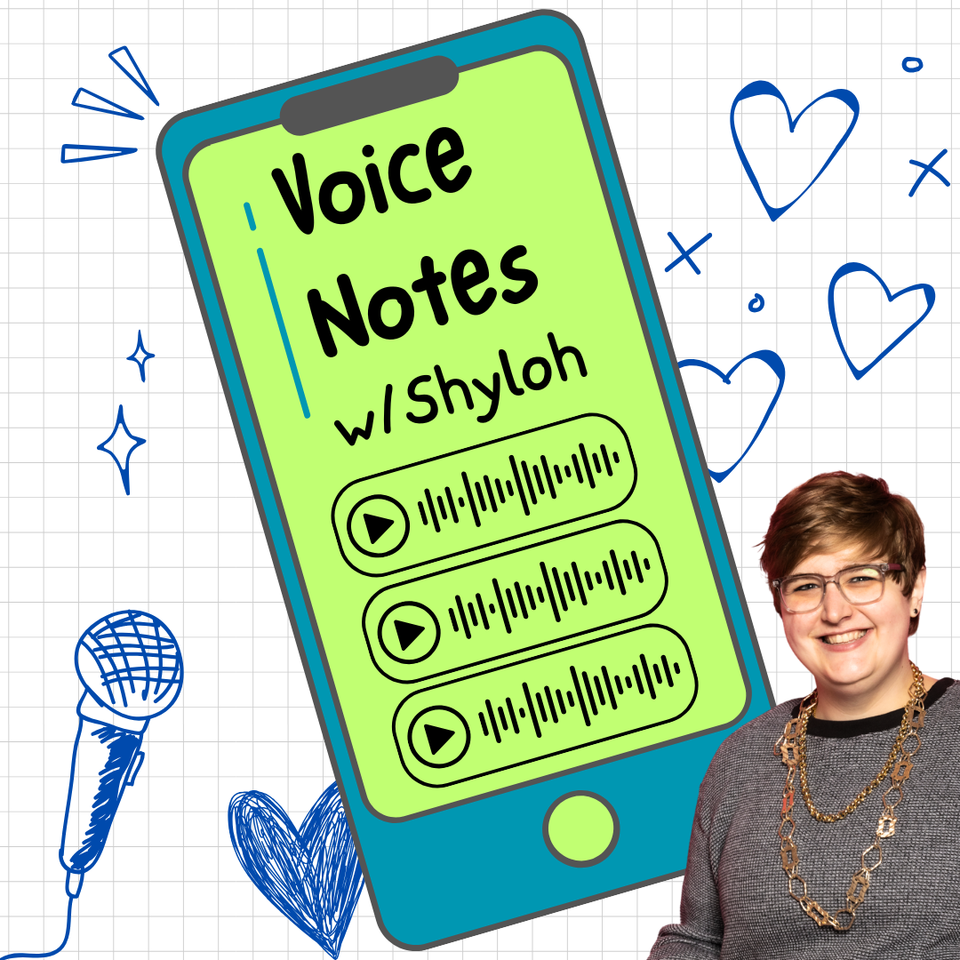 Voice Notes w/Shyloh