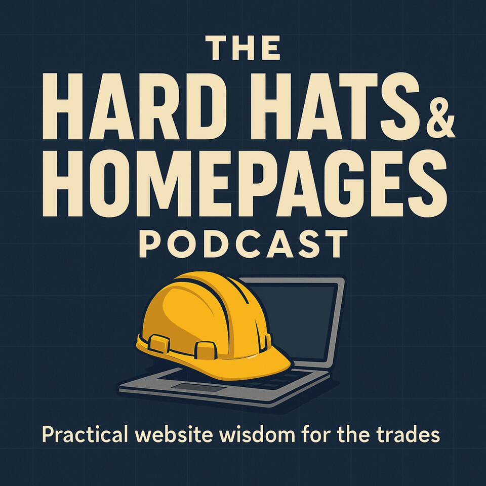The Hard Hats & Homepages Podcast - Practical website wisdom for the trades