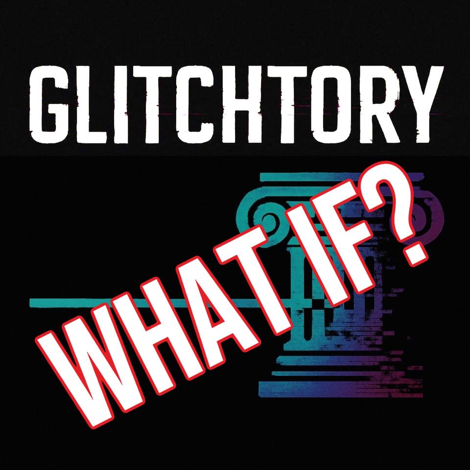 WHAT IF? - Glitchtory