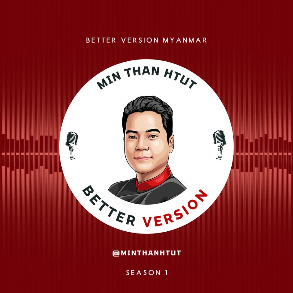 Min Than Htut | Better Version Myanmar