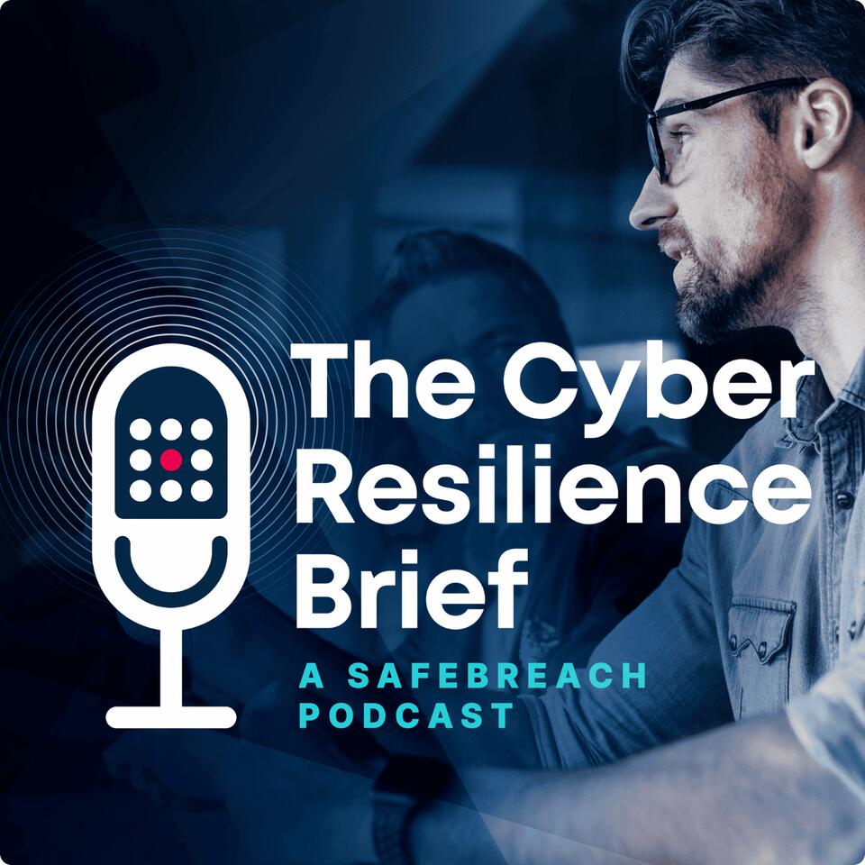 The Cyber Resilience Brief: A SafeBreach Podcast