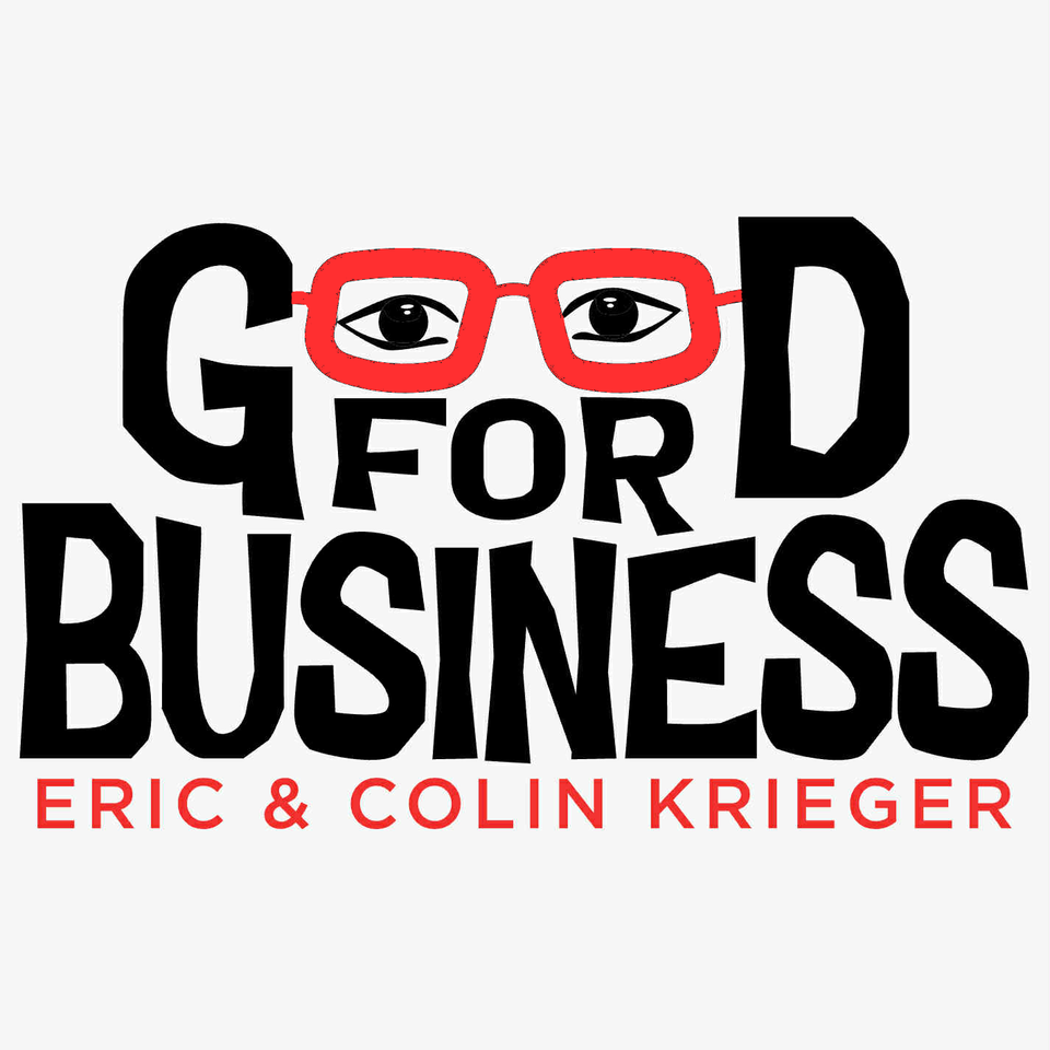 The Good for Business Podcast with Eric & Colin Krieger