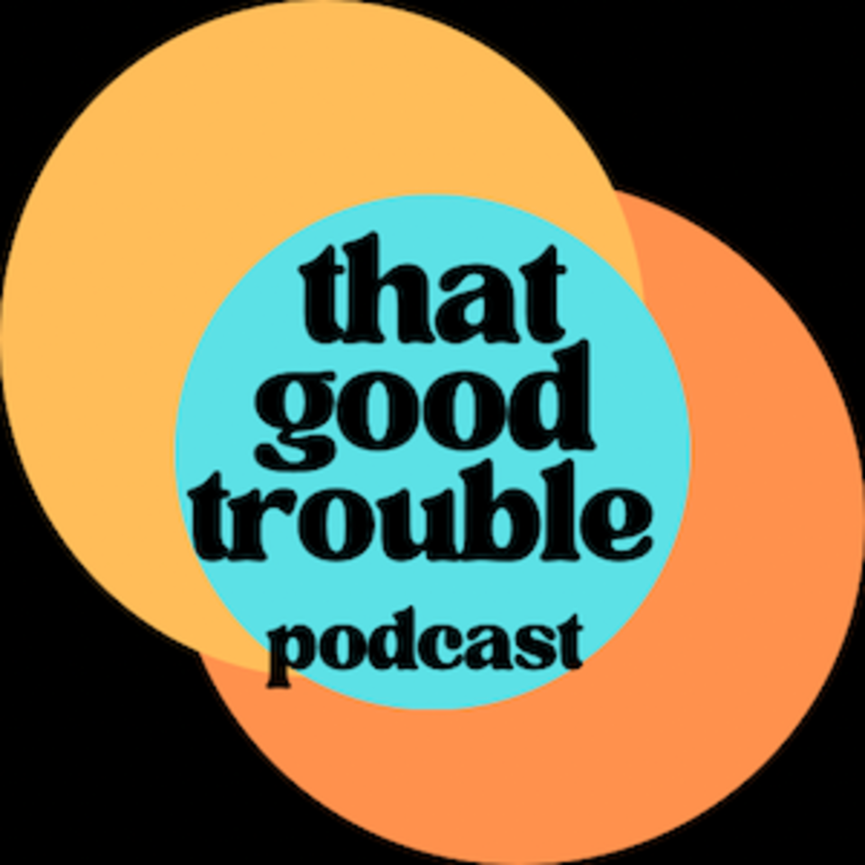 That Good Trouble Podcast