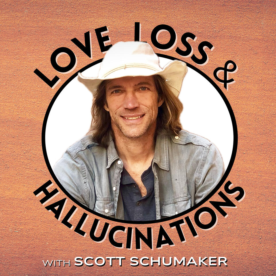 Love, Loss & Hallucinations with Scott Schumaker