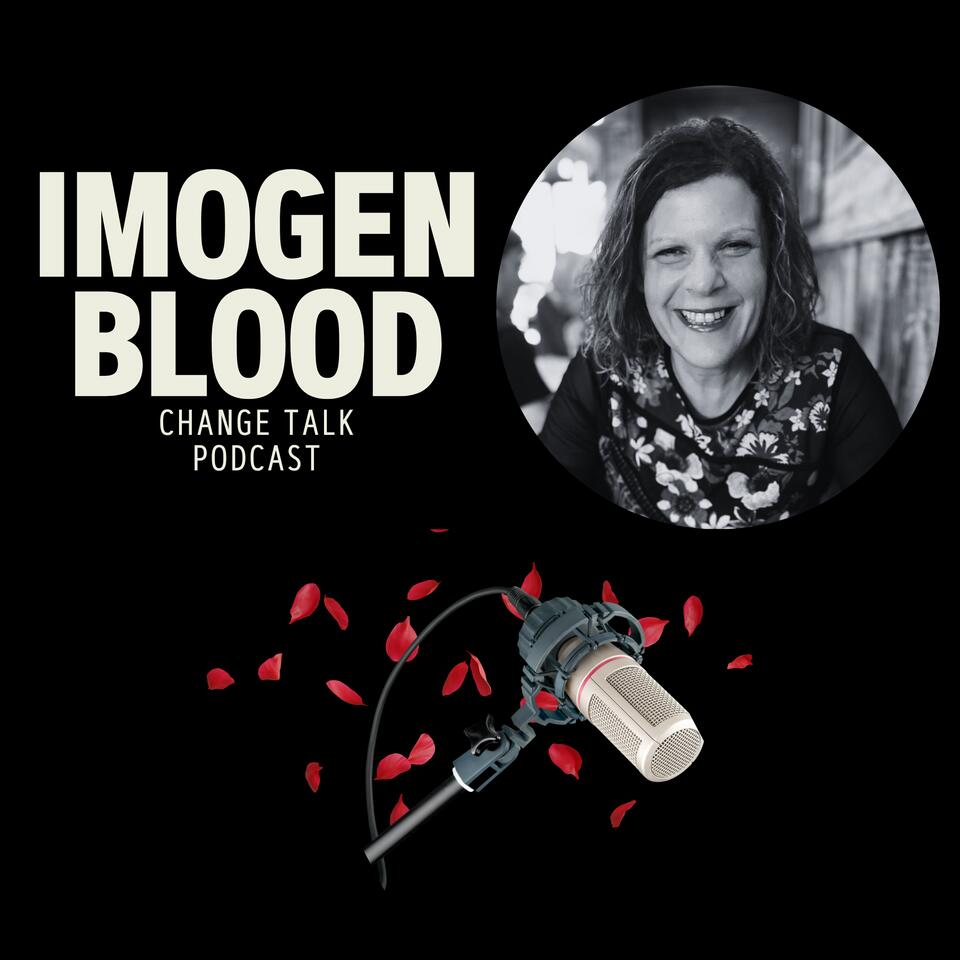 Imogen Blood Podcast - Change Talk