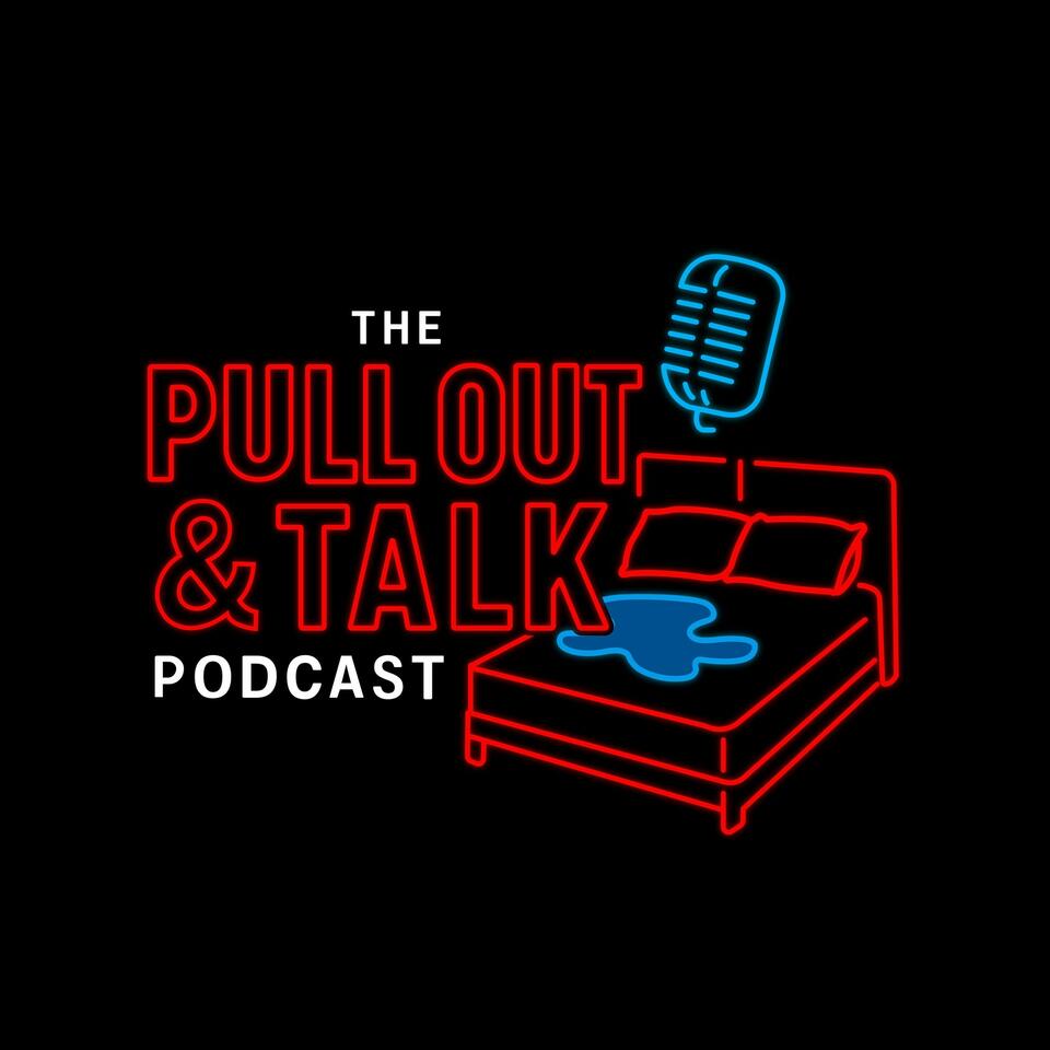 The Pull Out & Talk Podcast