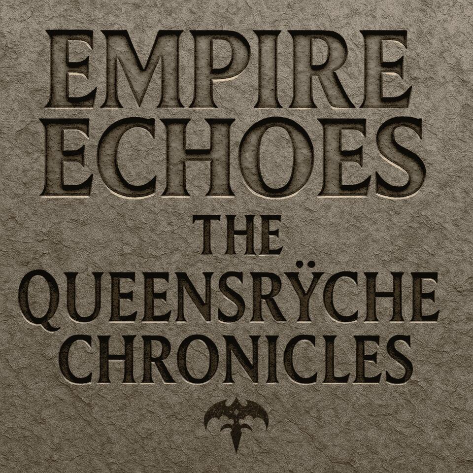 Empire Echoes Podcast: The Queensrÿche Chronicles