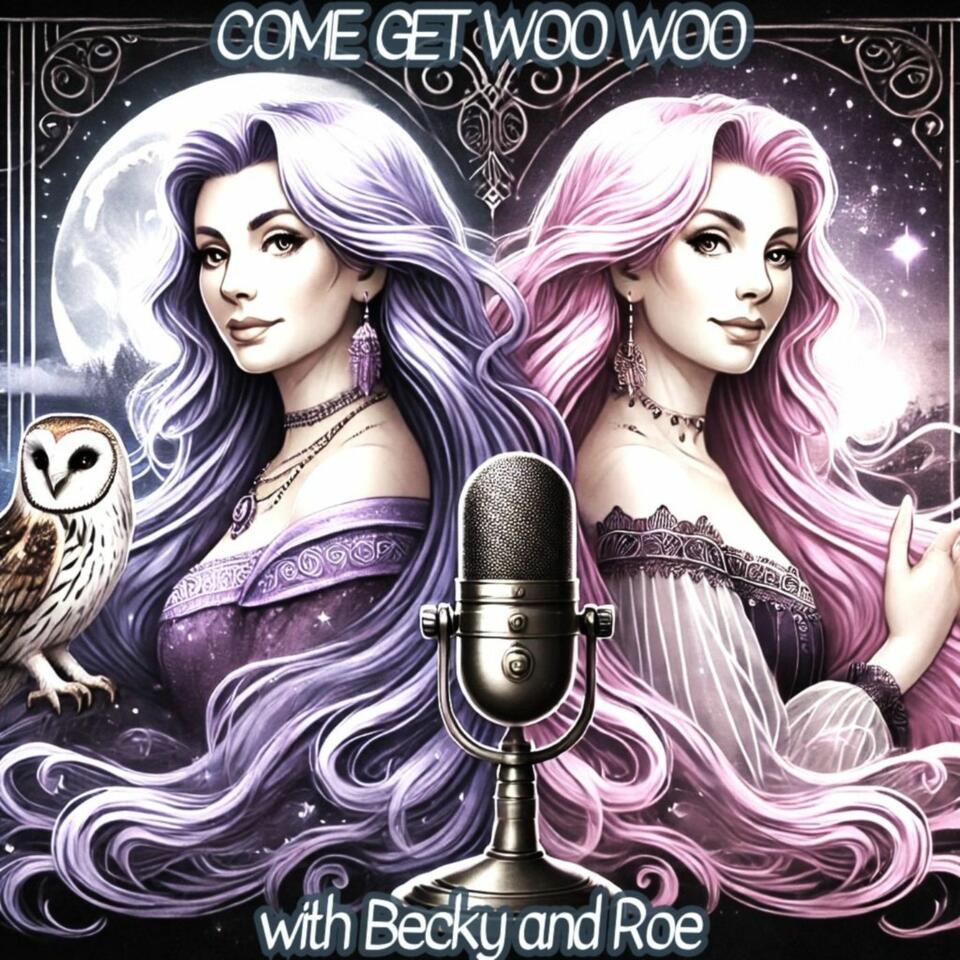Come Get Woo Woo with Becky & Roe