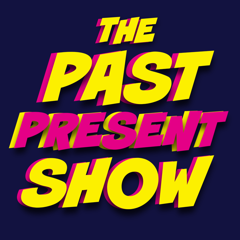 Past Present Show