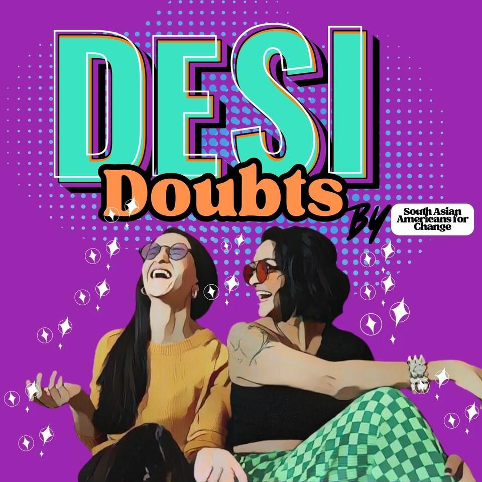 Desi Doubts, by South Asian Americans for Change