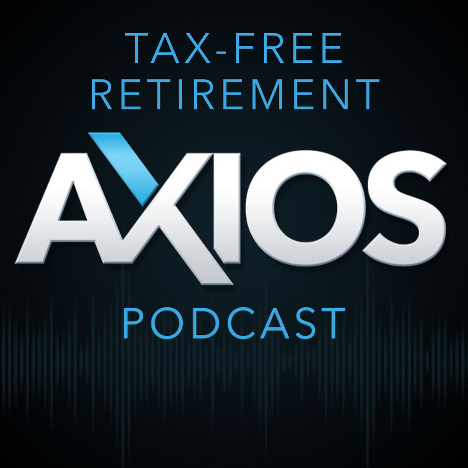 The Tax-free Retirement Podcast (Axios Capital Strategies)