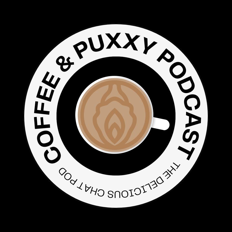 COFFEE & PUXXY PODCAST