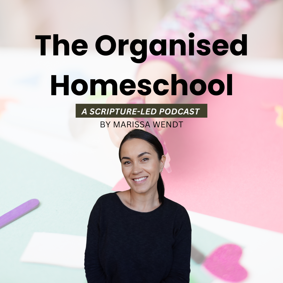 The Organised Homeschool - A Scripture-Led Podcast For Homeschool Mums