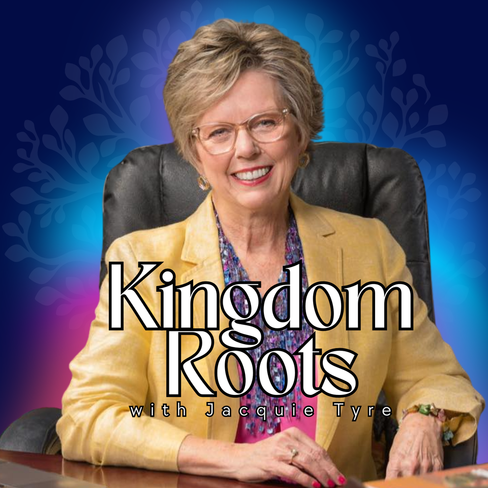Kingdom Roots with Jacquie Tyre