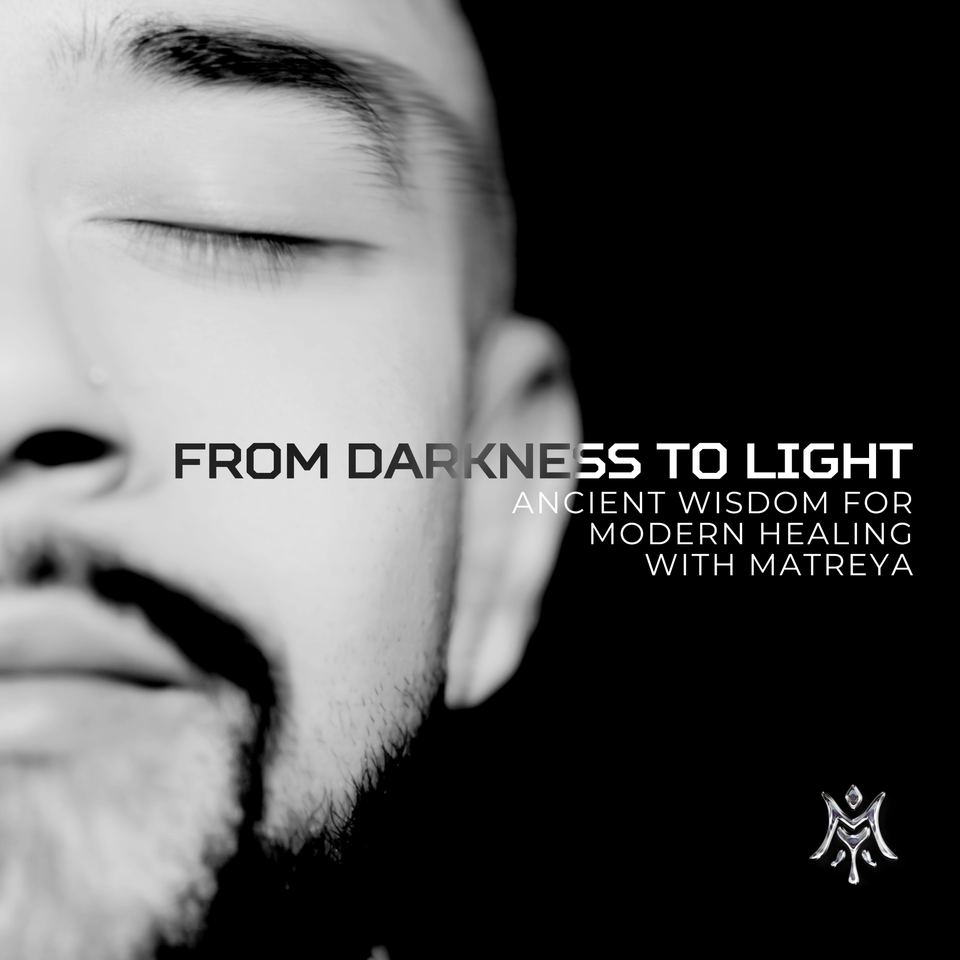 From Darkness To Light with Matreya