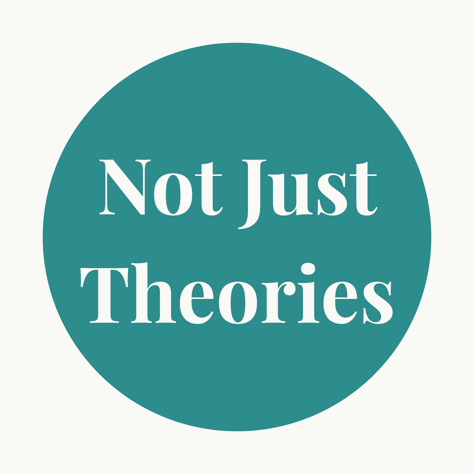 Not Just Theories