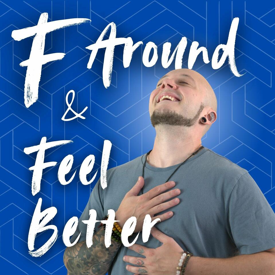 F Around and Feel Better