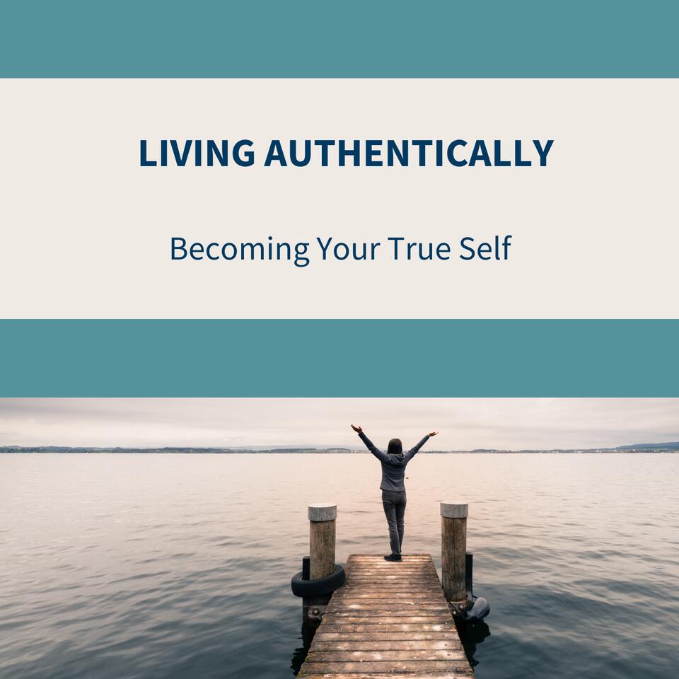 Living Authentically - Becoming your True Self