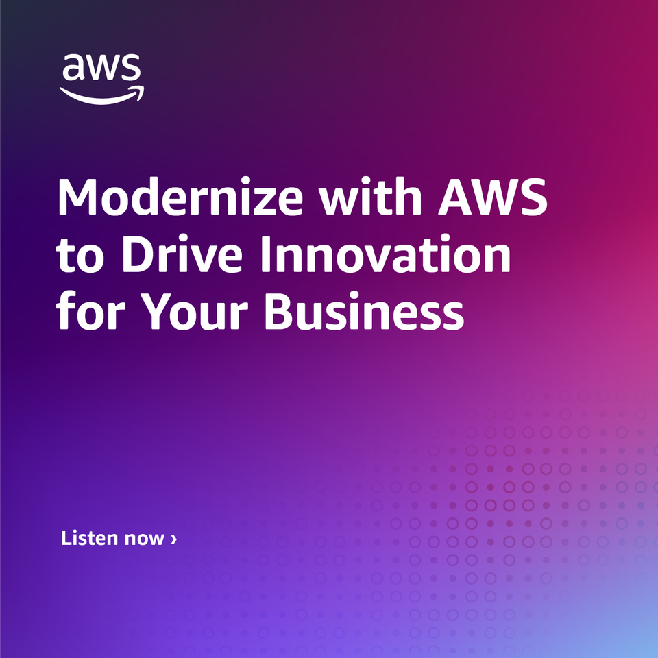Modernize with AWS to Drive Innovation for Your Business