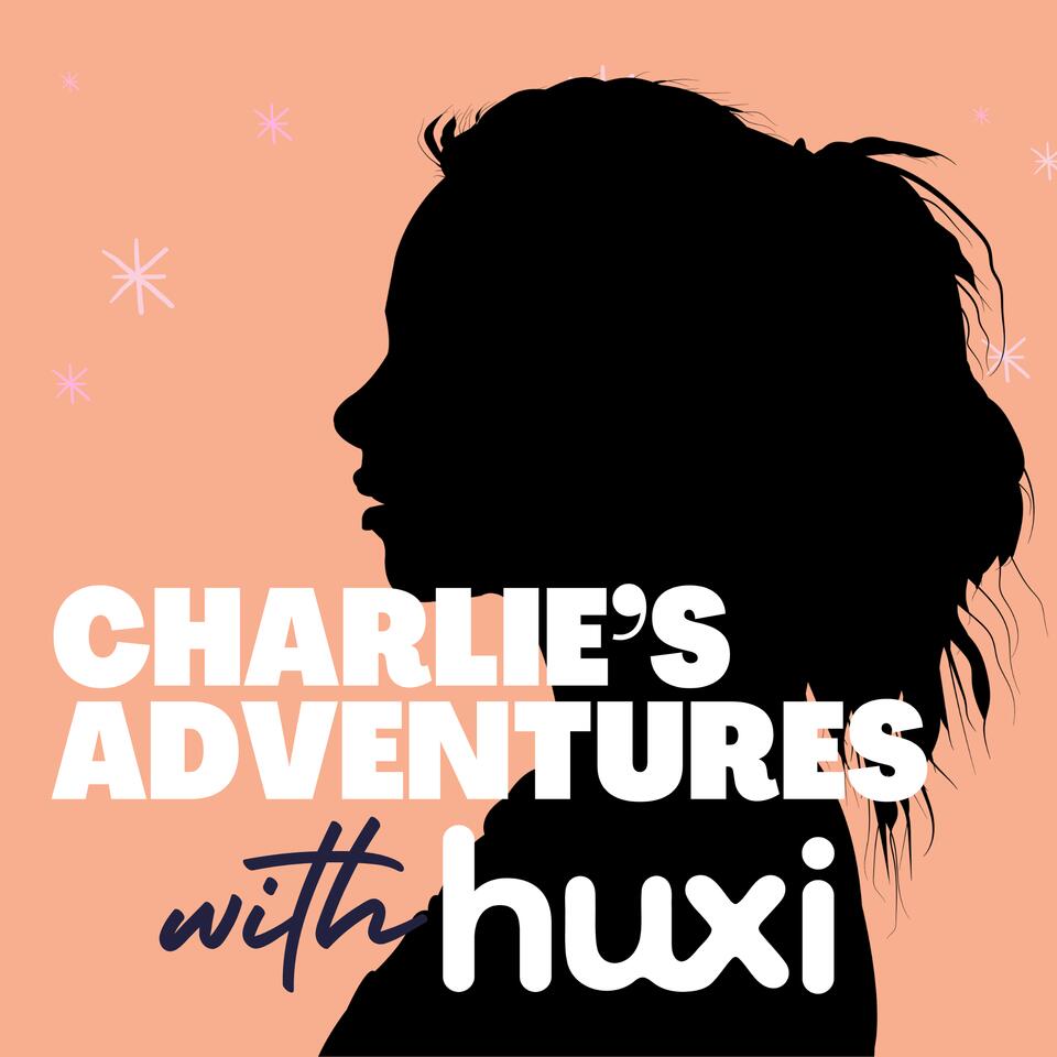 Charlie’s Adventures with huxi