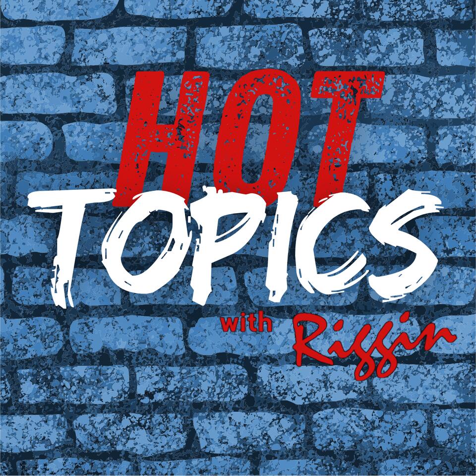 Hot Topics with Riggin
