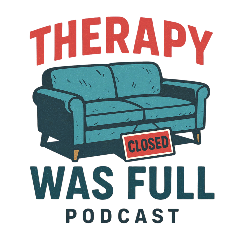 Therapy was Full Podcast