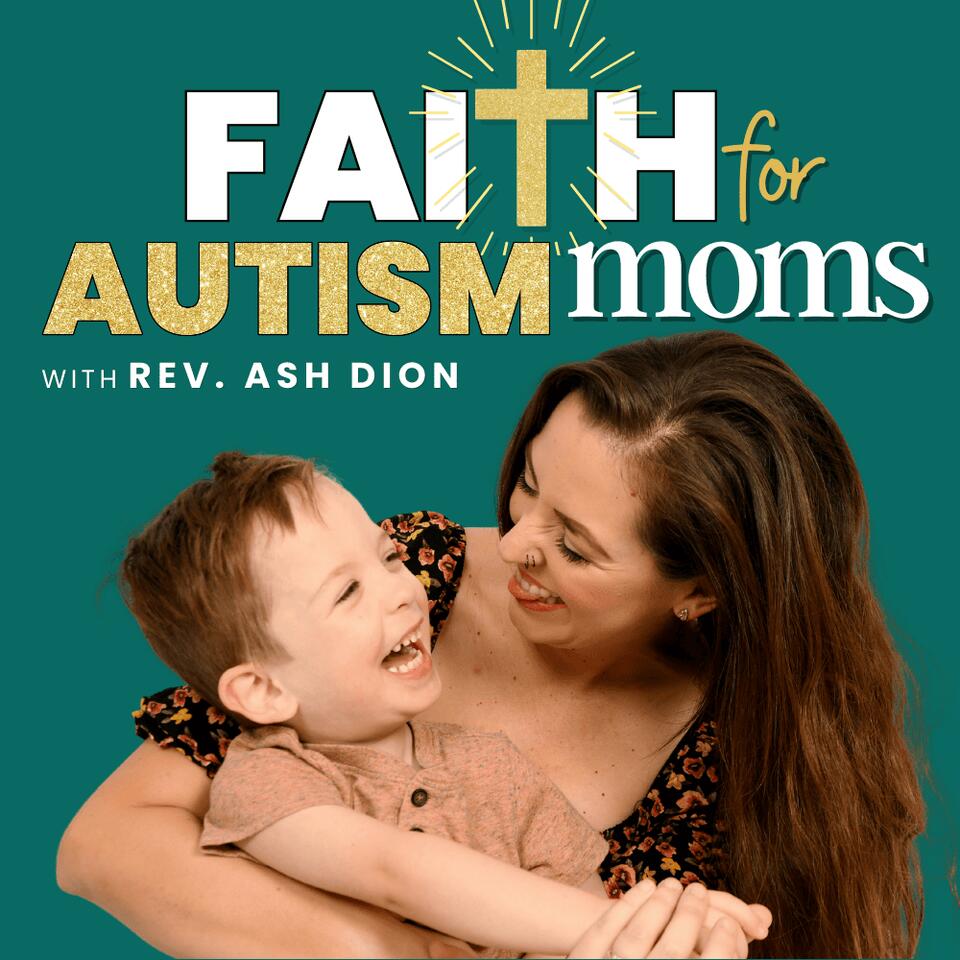 Faith For Autism Moms: Christian Support, Spiritual Growth & Healing for Caregiver Moms