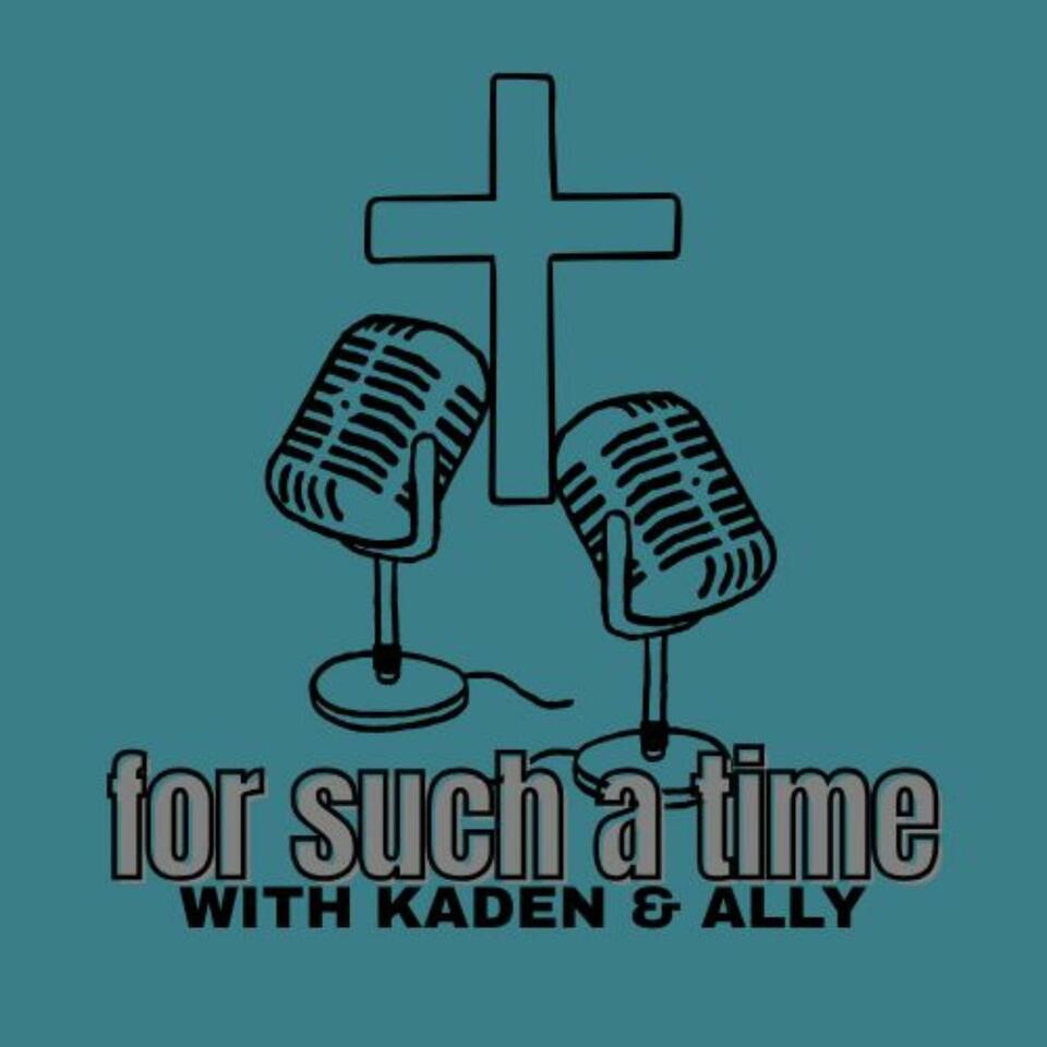For Such A Time with Kaden and Ally