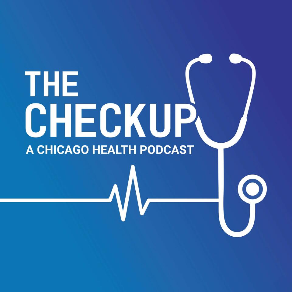 The Checkup: A Chicago Health Podcast