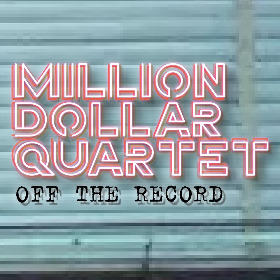 Million Dollar Quartet: Off The Record