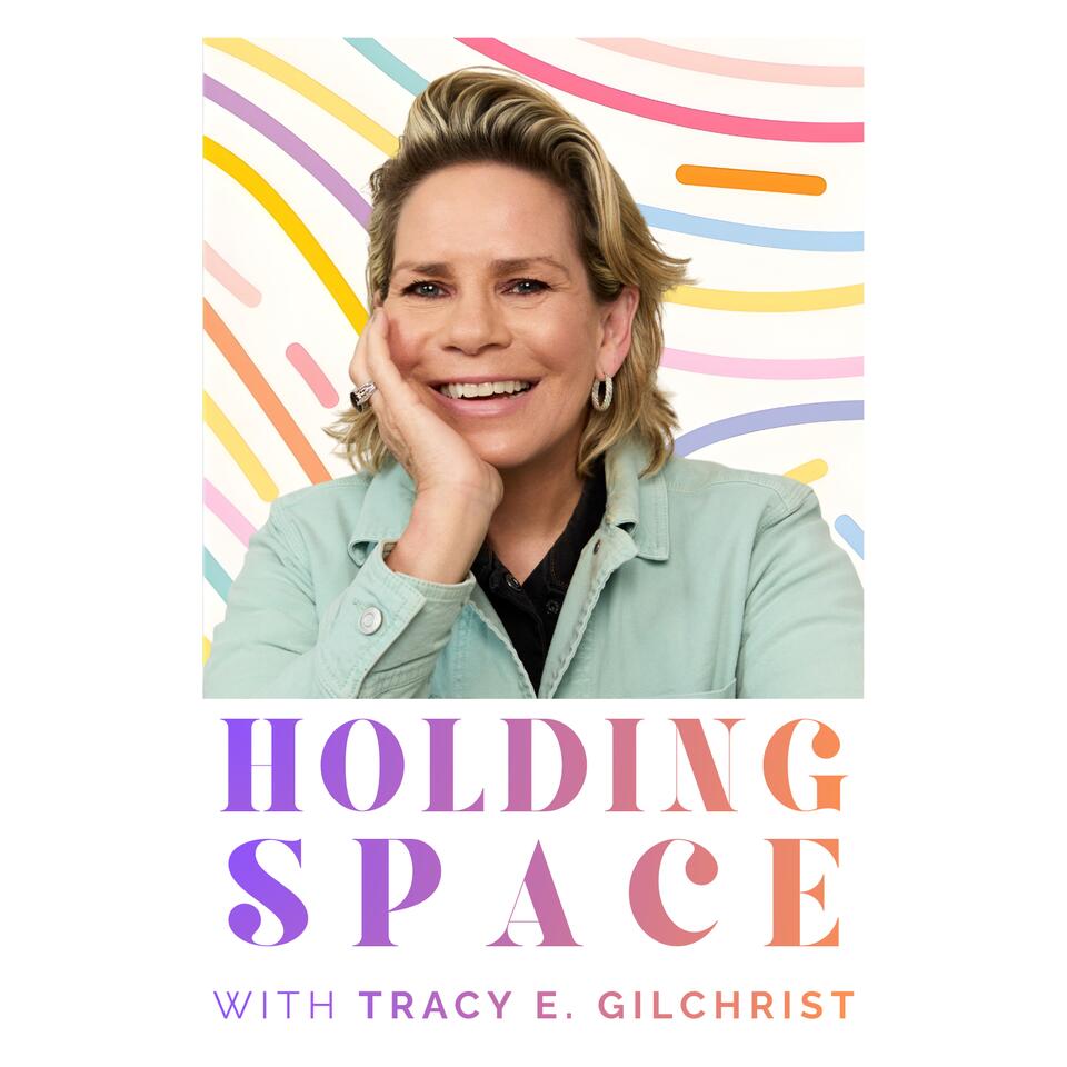 Holding Space with Tracy E. Gilchrist