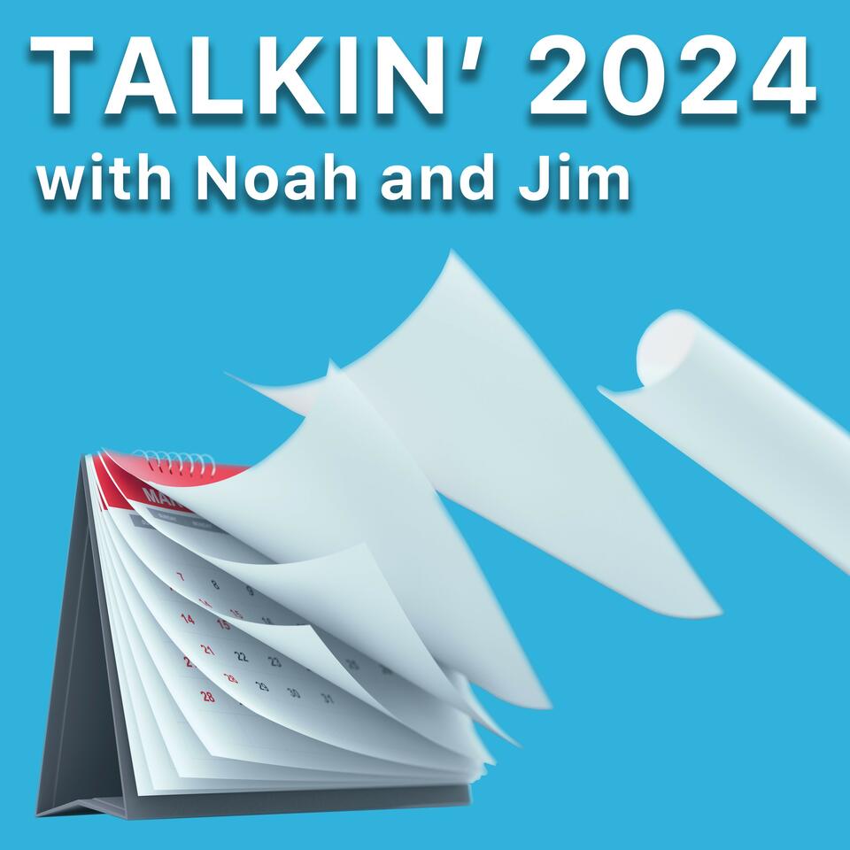 Talkin’ 2024 with Noah and
