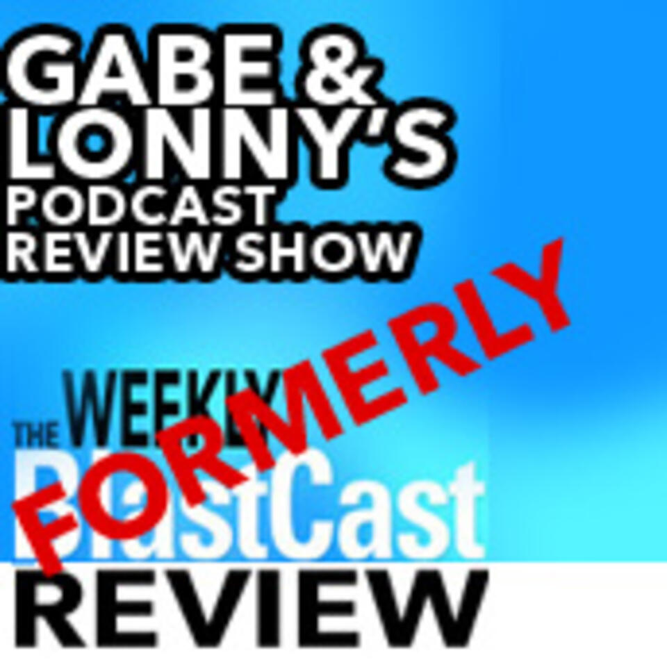 Gabe and Lonny's Podcast Review Show