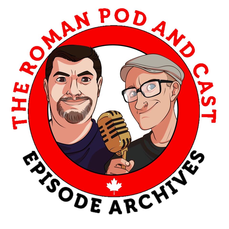 THE ROMAN POD AND CAST - Episode Archives - A Comedy Podcast