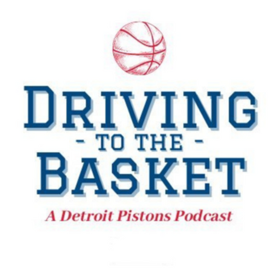 Driving to the Basket: A Detroit Pistons Podcast