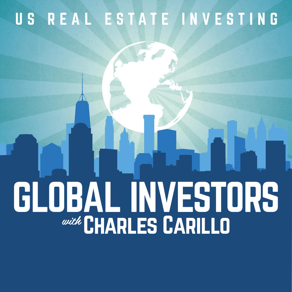 Global Investors: Foreign Investing In US Real Estate with Charles Carillo
