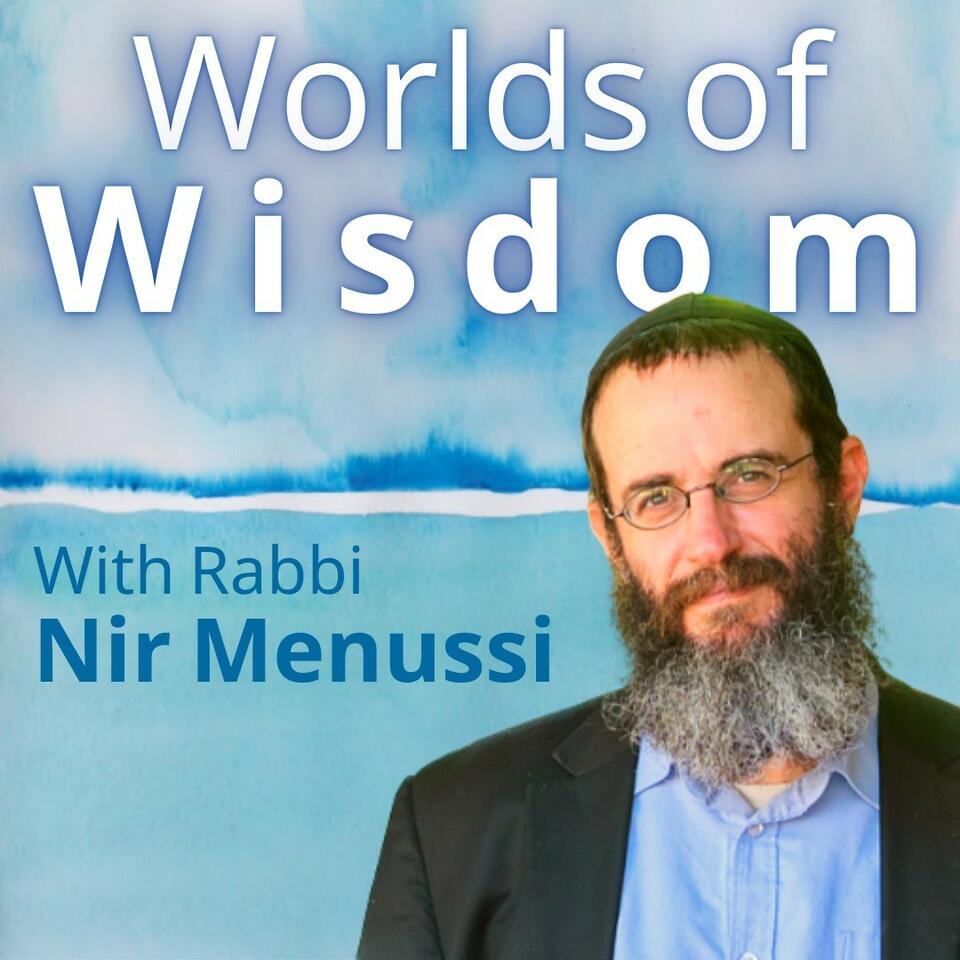 Worlds of Wisdom with Rabbi Nir Menussi