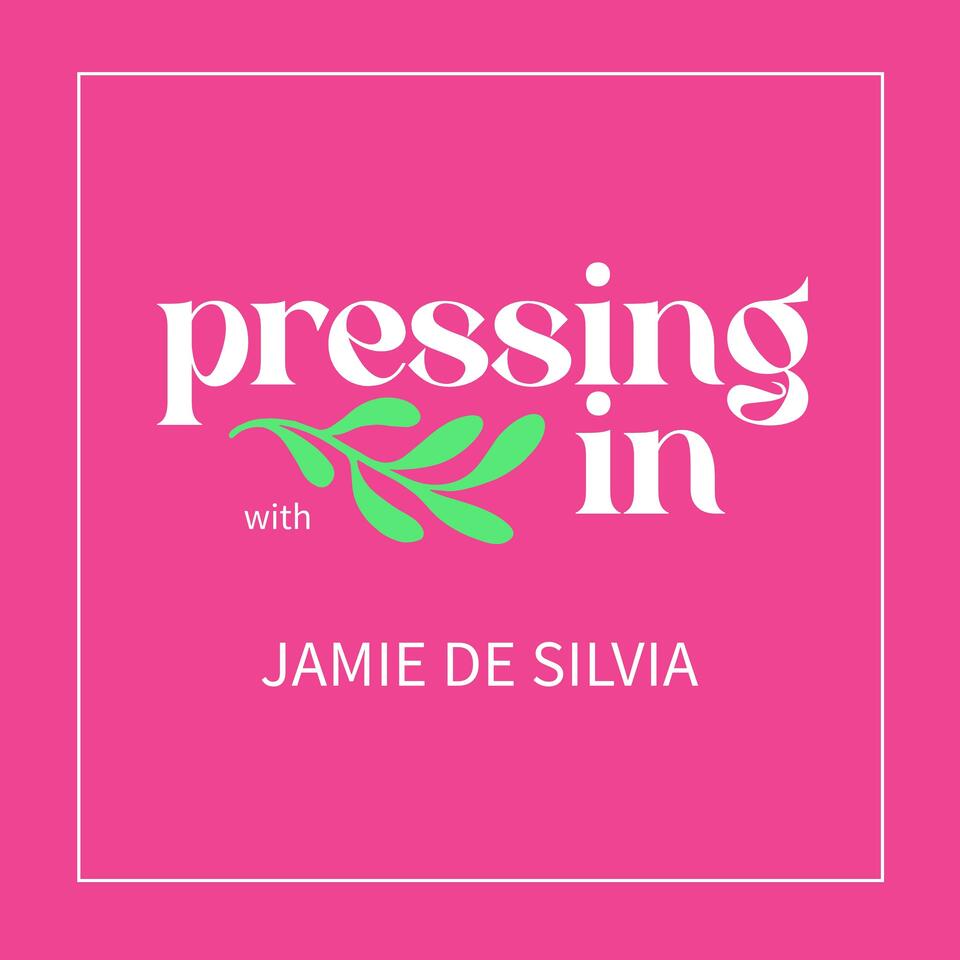 Pressing In with Jamie De Silvia