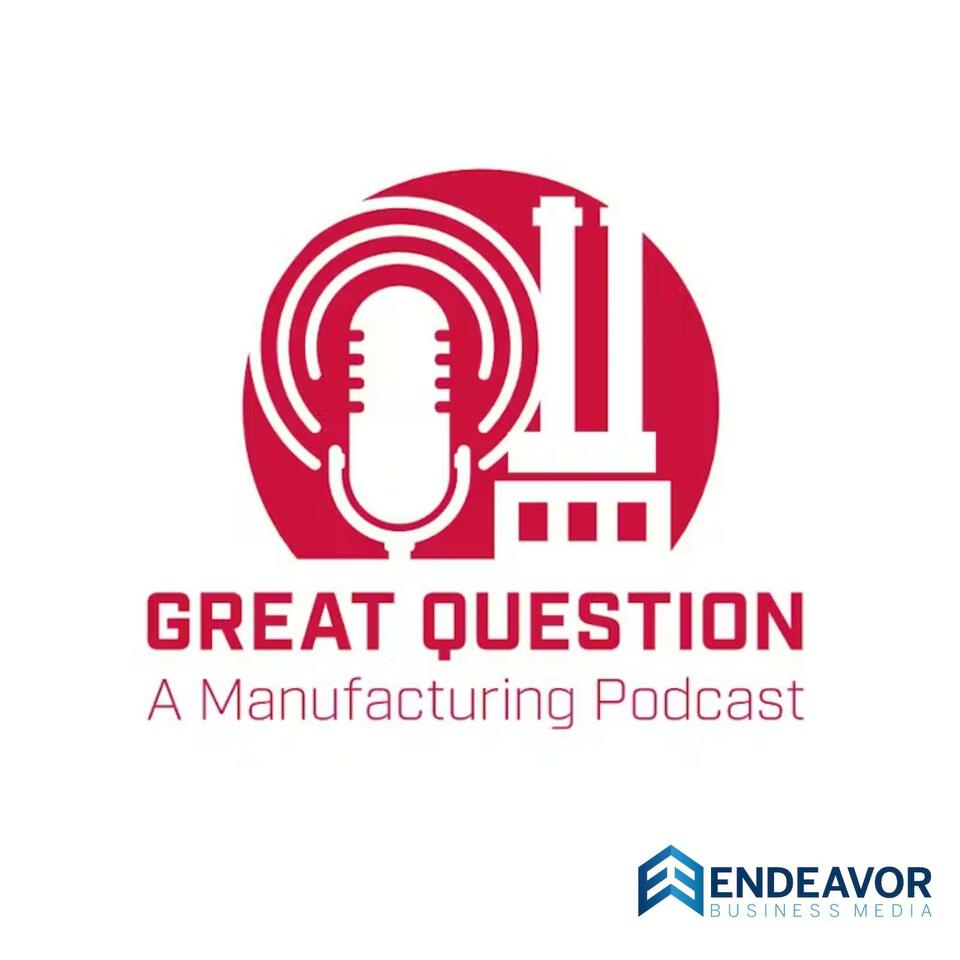 Great Question: A Manufacturing Podcast