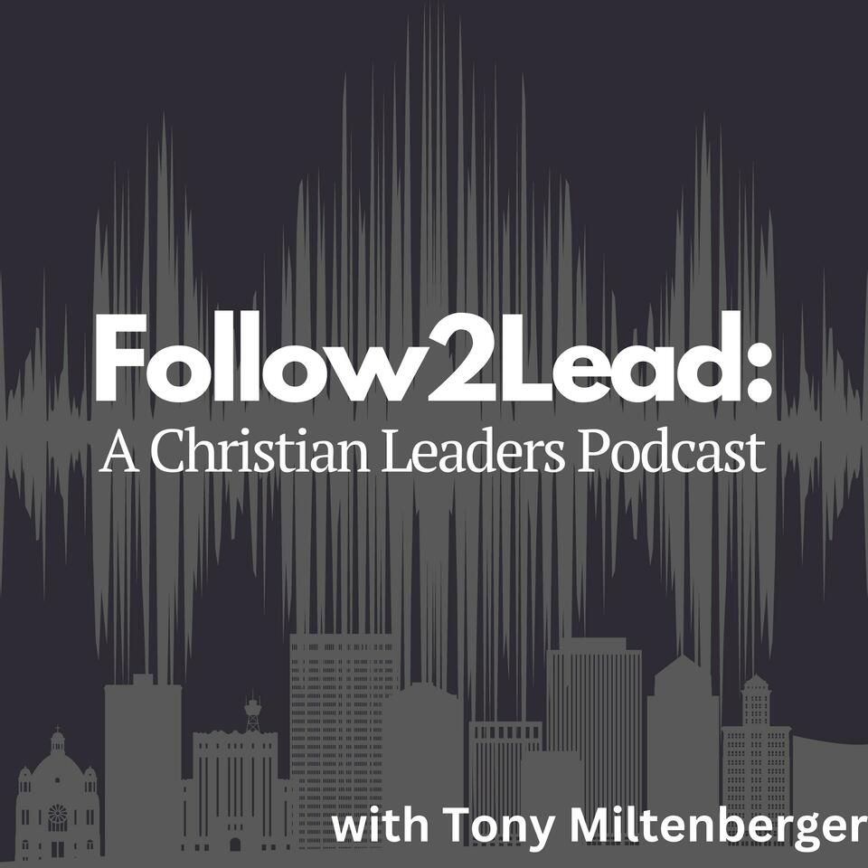 Follow 2 Lead: A Christian Leaders Podcast