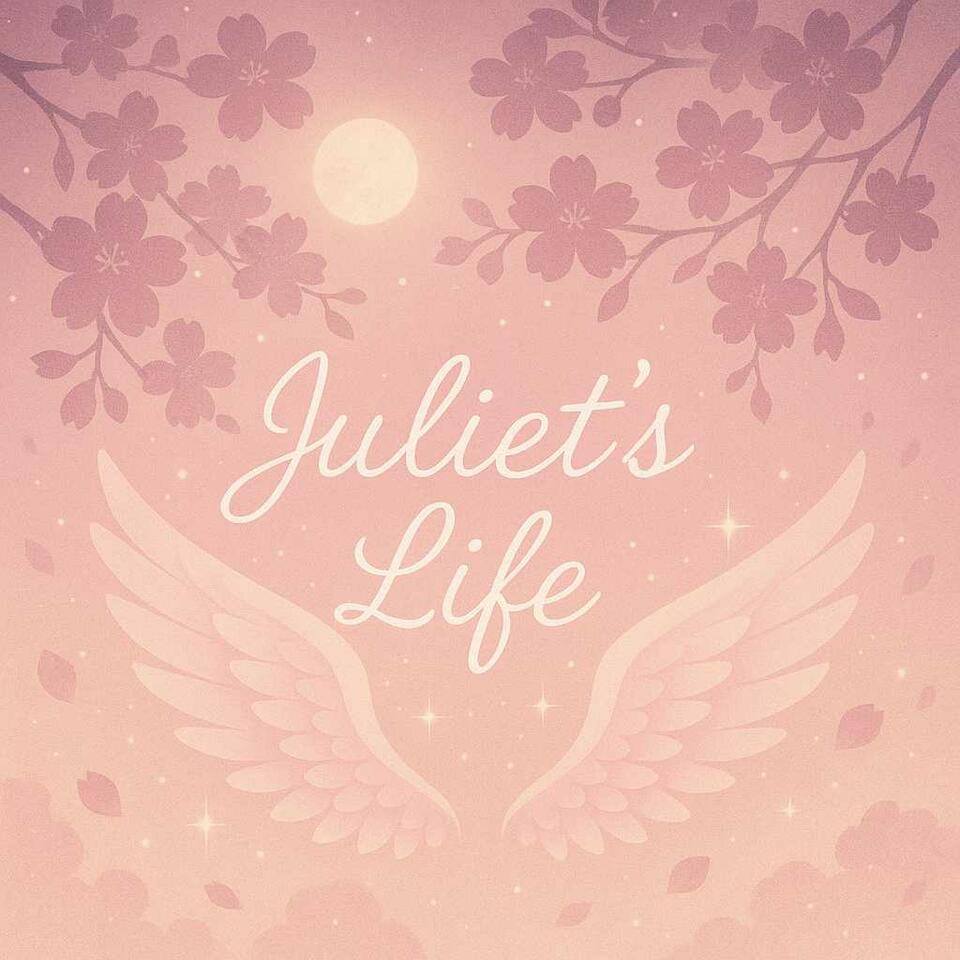 Juliet’s life Podcast